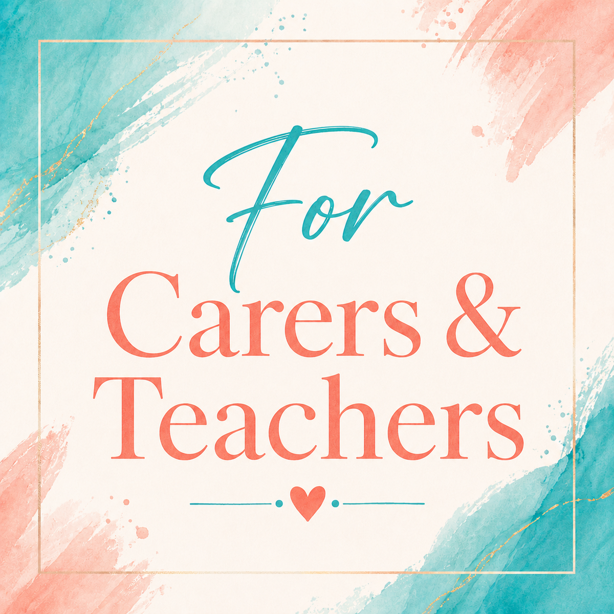 For Carers & Teachers