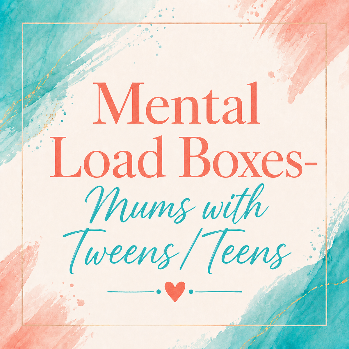 Mental Load Boxes- Mums with Tweens/Teens