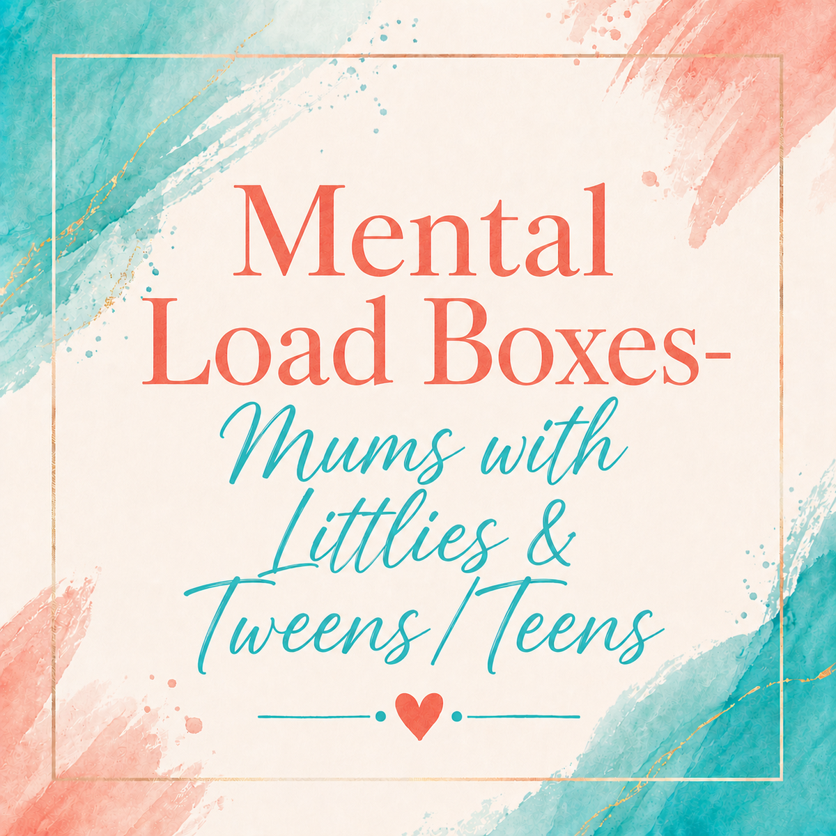 Mental Load Boxes- Mums with Littlies & Tweens/Teens